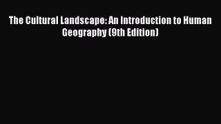 Ebook The Cultural Landscape: An Introduction to Human Geography (9th Edition) Read Full Ebook