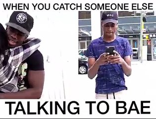 When you catch someone else talking to bae