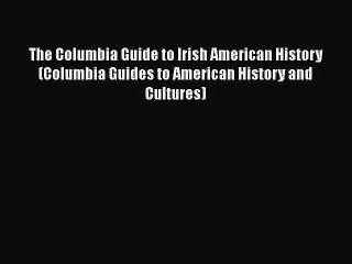 [Read book] The Columbia Guide to Irish American History (Columbia Guides to American History