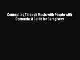 Book Connecting Through Music with People with Dementia: A Guide for Caregivers Full Ebook