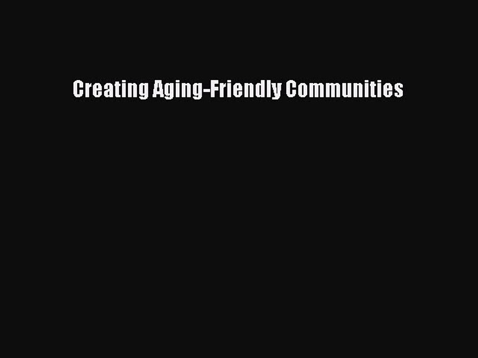 Book Creating Aging-Friendly Communities Read Online