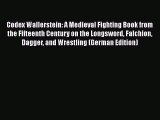 [Read book] Codex Wallerstein: A Medieval Fighting Book from the Fifteenth Century on the Longsword