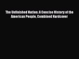 [Read book] The Unfinished Nation: A Concise History of the American People Combined Hardcover