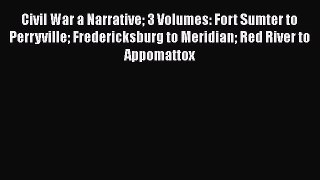 [Read book] Civil War a Narrative 3 Volumes: Fort Sumter to Perryville Fredericksburg to Meridian