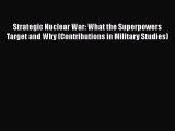 [Read book] Strategic Nuclear War: What the Superpowers Target and Why (Contributions in Military