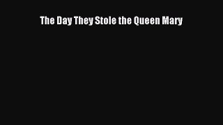 [PDF] The Day They Stole the Queen Mary [Download] Full Ebook