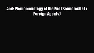 [Read Book] And: Phenomenology of the End (Semiotext(e) / Foreign Agents)  EBook