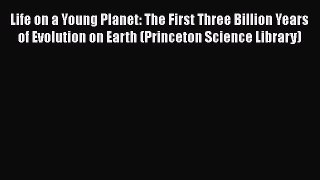 [Read Book] Life on a Young Planet: The First Three Billion Years of Evolution on Earth (Princeton