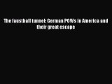 [Read book] The faustball tunnel: German POWs in America and their great escape [Download]