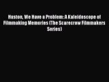 [Read book] Huston We Have a Problem: A Kaleidoscope of Filmmaking Memories (The Scarecrow