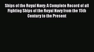 [Read book] Ships of the Royal Navy: A Complete Record of all Fighting Ships of the Royal Navy