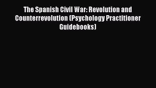 [Read book] The Spanish Civil War: Revolution and Counterrevolution (Psychology Practitioner
