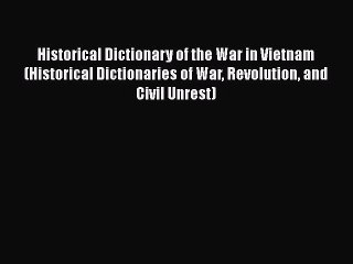 [Read book] Historical Dictionary of the War in Vietnam (Historical Dictionaries of War Revolution