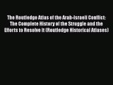 [Read book] The Routledge Atlas of the Arab-Israeli Conflict: The Complete History of the Struggle