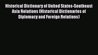 [Read book] Historical Dictionary of United States-Southeast Asia Relations (Historical Dictionaries