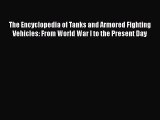 [Read book] The Encyclopedia of Tanks and Armored Fighting Vehicles: From World War I to the