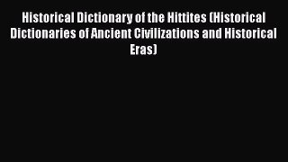 [Read book] Historical Dictionary of the Hittites (Historical Dictionaries of Ancient Civilizations
