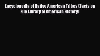 [Read book] Encyclopedia of Native American Tribes (Facts on File Library of American History)