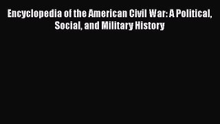 [Read book] Encyclopedia of the American Civil War: A Political Social and Military History