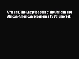 [Read book] Africana: The Encyclopedia of the African and African-American Experience (5 Volume