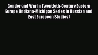 [Read book] Gender and War in Twentieth-Century Eastern Europe (Indiana-Michigan Series in