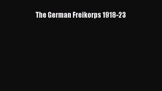 [Read book] The German Freikorps 1918-23 [Download] Full Ebook