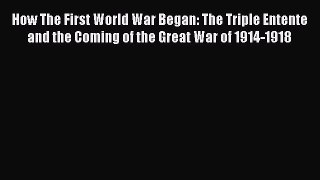 [Read book] How The First World War Began: The Triple Entente and the Coming of the Great War