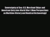 [Read book] Sovereignty at Sea: U.S. Merchant Ships and American Entry into World War I (New