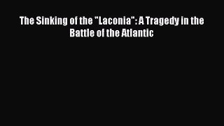 [Read book] The Sinking of the Laconia: A Tragedy in the Battle of the Atlantic [Download]