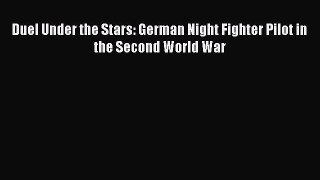 [Read book] Duel Under the Stars: German Night Fighter Pilot in the Second World War [Download]