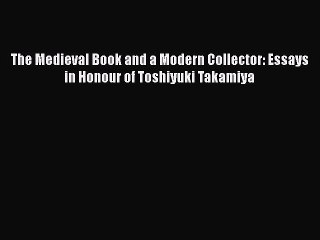[PDF] The Medieval Book and a Modern Collector: Essays in Honour of Toshiyuki Takamiya [Download]