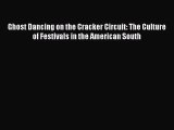 PDF Ghost Dancing on the Cracker Circuit: The Culture of Festivals in the American South Free