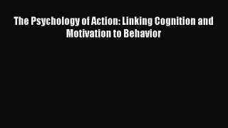 Download The Psychology of Action: Linking Cognition and Motivation to Behavior PDF Online