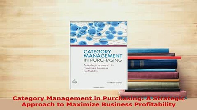 PDF Category Management in Purchasing A Strategic Approach to Maximize Business Profitability Download Full Ebook