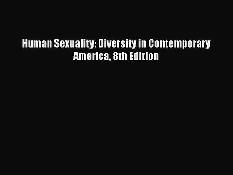 Read Human Sexuality: Diversity in Contemporary America 8th Edition PDF Free
