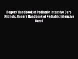 Read Rogers' Handbook of Pediatric Intensive Care (Nichols Rogers Handbook of Pediatric Intensive