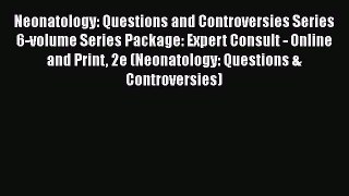 Read Neonatology: Questions and Controversies Series 6-volume Series Package: Expert Consult