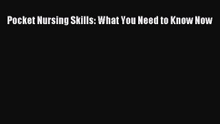 Download Pocket Nursing Skills: What You Need to Know Now Ebook Free