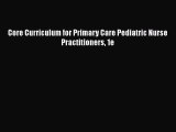Read Core Curriculum for Primary Care Pediatric Nurse Practitioners 1e Ebook Free