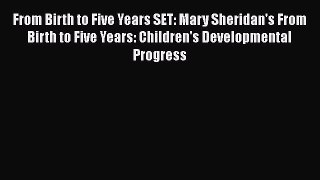 Read From Birth to Five Years SET: Mary Sheridan's From Birth to Five Years: Children's Developmental