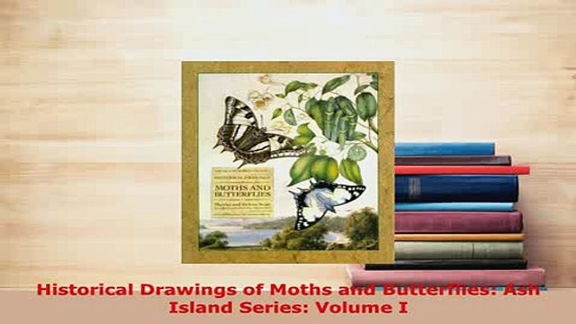 PDF Historical Drawings of Moths and Butterflies Ash Island Series Volume I Read Full Ebook