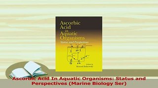 Read  Ascorbic Acid In Aquatic Organisms Status and Perspectives Marine Biology Ser PDF Online