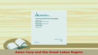 Read  Asian Carp and the Great Lakes Region Ebook Free