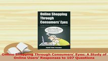 PDF  Online Shopping Through Consumers Eyes A Study of Online Users Responses to 107 PDF Full Ebook