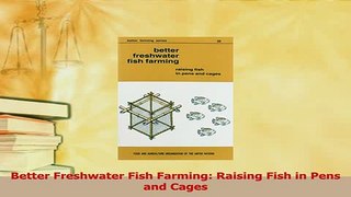 PDF  Better Freshwater Fish Farming Raising Fish in Pens and Cages Free Books