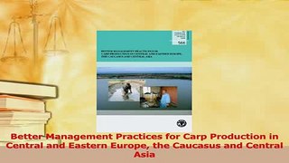 Download  Better Management Practices for Carp Production in Central and Eastern Europe the Caucasus  Read Online