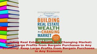 Read  Building Real Estate Wealth in a Changing Market Reap Large Profits from Bargain Ebook Free