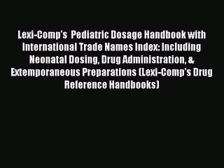 Read Lexi-Comp's  Pediatric Dosage Handbook with International Trade Names Index: Including