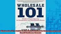 READ book  Wholesale 101 A Guide to Product Sourcing for Entrepreneurs and Small Business Owners  FREE BOOOK ONLINE