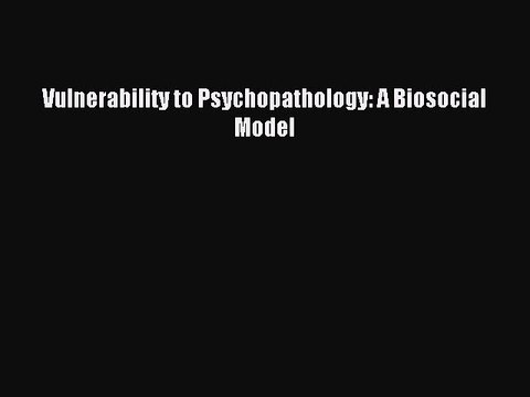 Read Vulnerability to Psychopathology: A Biosocial Model Ebook Free